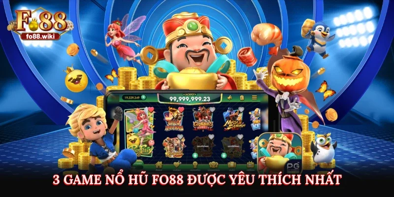 3 game nổ hũ Fo88 được yêu thích nhất