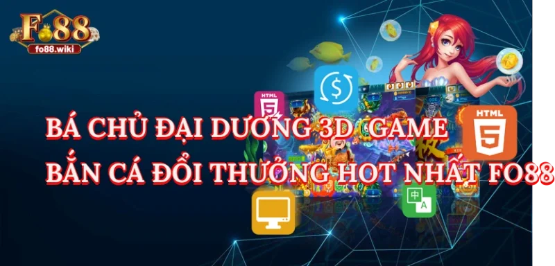 Bá Chủ Đại Dương 3D - Game Bắn Cá Đồ Họa Đẹp Chân Thật Nhất Tại Fo88