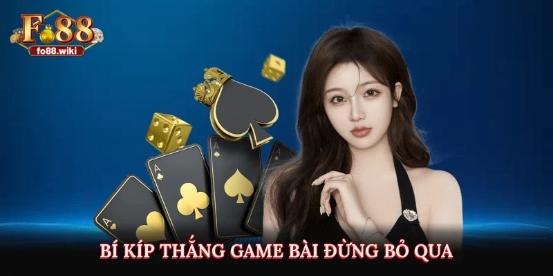 Bí kíp thắng game bài đừng bỏ qua