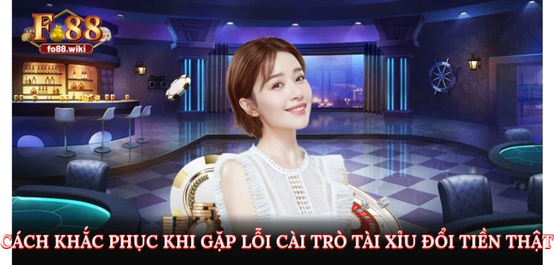 Cách khắc phục khi gặp lỗi cài trò tài xỉu đổi tiền thật