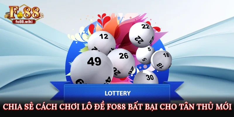 Chia sẻ cách chơi lô đề Fo88 bất bại cho tân thủ mới