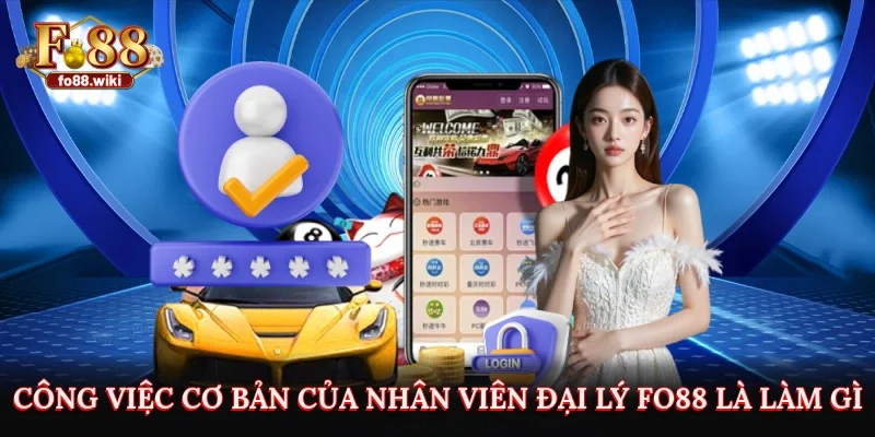 Công việc cơ bản của nhân viên đại lý Fo88 là làm gì?