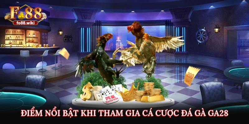 Điểm nổi bật khi tham gia cá cược đá gà GA28