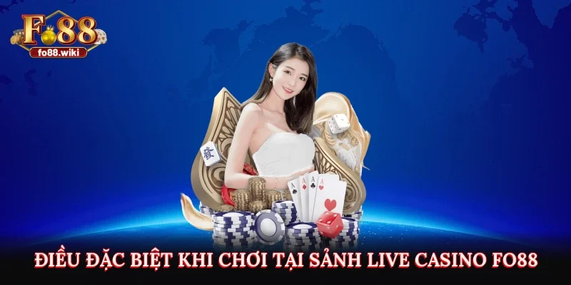 Điều đặc biệt khi chơi tại sảnh Live casino Fo88