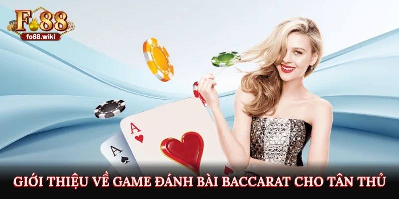 Giới thiệu về game đánh bài baccarat cho tân thủ