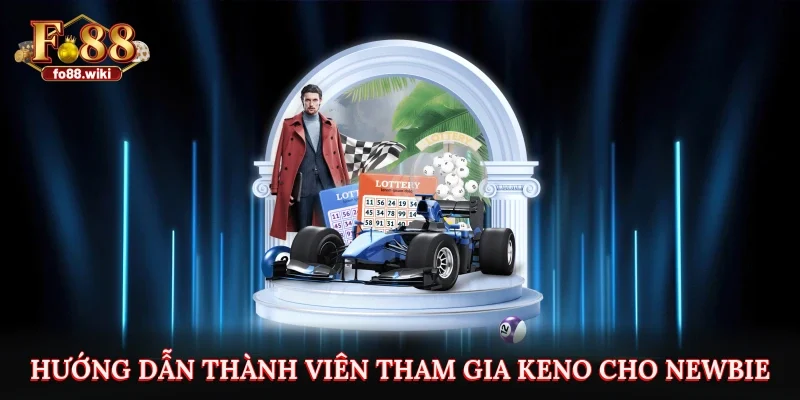 Hướng dẫn thành viên tham gia Keno cho newbie