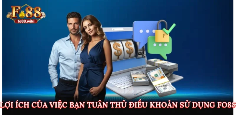 Lợi ích của việc bạn tuân thủ điều khoản sử dụng Fo88
