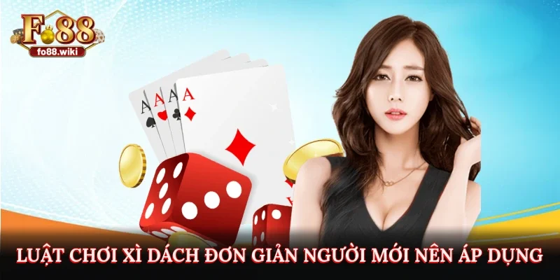 Luật chơi xì dách đơn giản người mới nên áp dụng