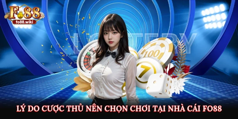 Lý do cược thủ nên chọn chơi tại nhà cái Fo88