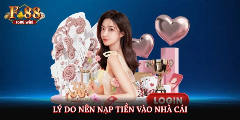 Lý do nên nạp tiền vào nhà cái