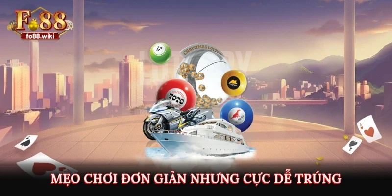 Mẹo chơi đơn giản nhưng cực dễ trúng