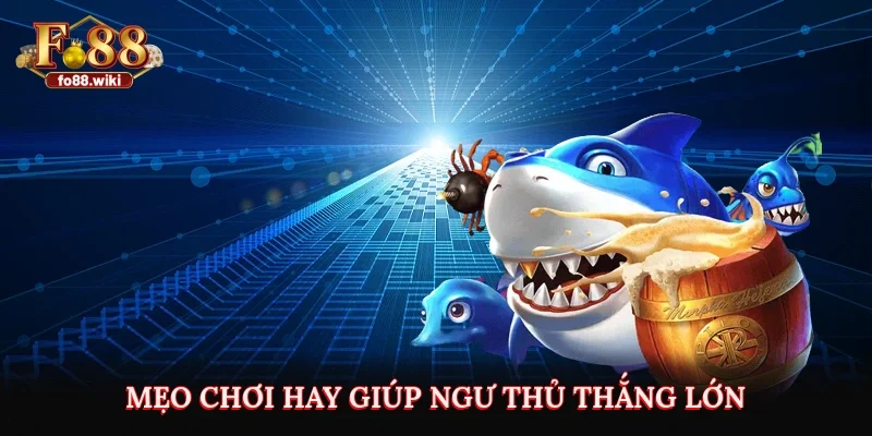 Mẹo chơi hay giúp ngư thủ thắng lớn
