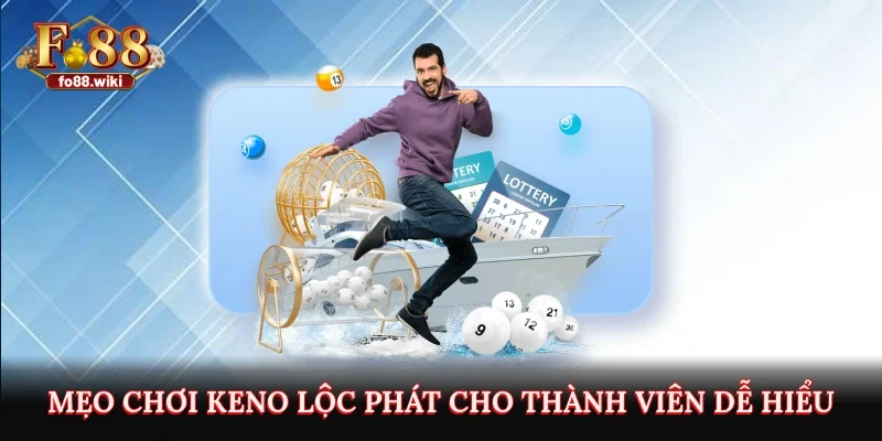 Mẹo chơi Keno Lộc Phát cho thành viên dễ hiểu