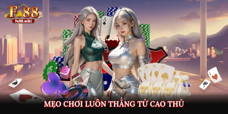 Mẹo chơi luôn thắng từ cao thủ