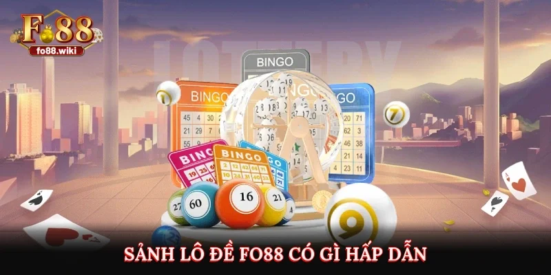Sảnh lô đề Fo88 có gì hấp dẫn?