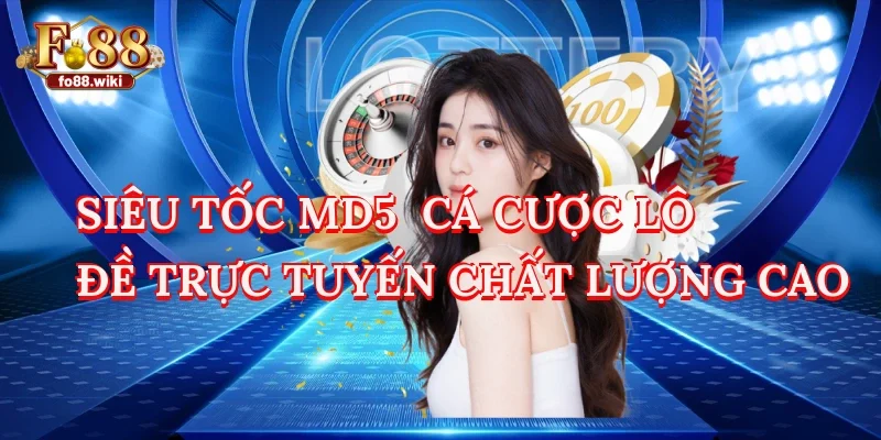 Siêu Tốc MD5 - Cá Cược Lô Đề Trực Tuyến Chất Lượng Cao