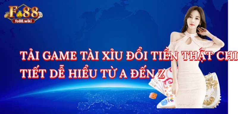 Tải Game Tài Xỉu Đổi Tiền Thật Chi Tiết Dễ Hiểu Từ A Đến Z