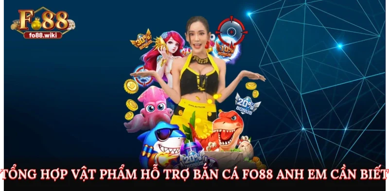Tổng hợp vật phẩm hỗ trợ bắn cá Fo88 anh em cần biết