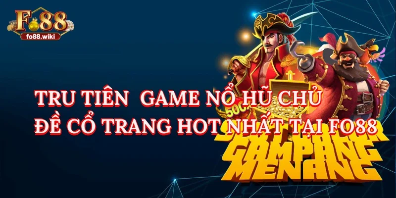 Tru Tiên - Game Nổ Hũ Chủ Đề Cổ Trang Hot Nhất Tại Fo88