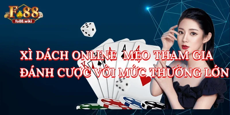 Xì Dách Online - Mẹo Tham Gia Đánh Cược Với Mức Thưởng Lớn